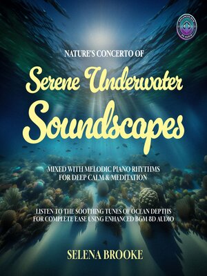cover image of Nature's Concerto of Serene Underwater Soundscapes Mixed with Melodic Piano Rhythms for Deep Calm & Meditation